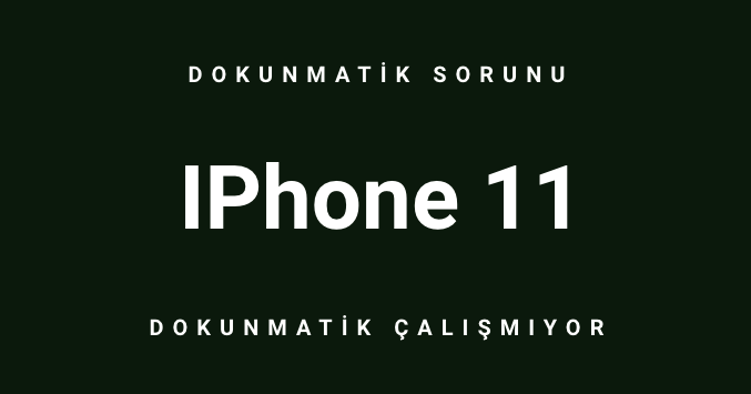 iphone 11 dokunmatik sorunu